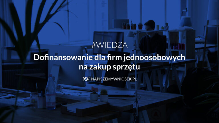 Dofinansowanie dla firm jednoosobowych na zakup sprzętu